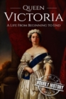 Queen Victoria : A Life From Beginning to End - Book
