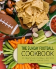 The Sunday Football Cookbook : 50 Delicious Football Recipes to Enjoy Game Days - Book