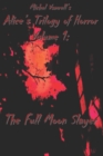 Alice's Trilogy of Horror : Volume 1: The Full Moon Slayer: The Full Moon Slayer - Book