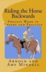 Riding the Horse Backwards : Process Work in Theory and Practice - Book