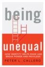 Being Unequal : How Identity Helps Make and Break Power and Privilege - Book