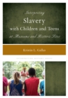 Interpreting Slavery with Children and Teens at Museums and Historic Sites - Book