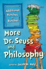 More Dr. Seuss and Philosophy : Additional Hunches in Bunches - Book