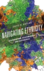 Navigating Ethnicity : Segregation, Placemaking, and Difference - Book