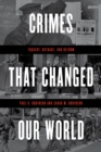 Crimes That Changed Our World : Tragedy, Outrage, and Reform - Book