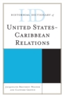 Historical Dictionary of United States-Caribbean Relations - Book