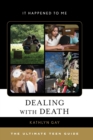 Dealing with Death : The Ultimate Teen Guide - Book