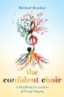 The Confident Choir : A Handbook for Leaders of Group Singing - Book