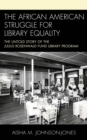 The African American Struggle for Library Equality : The Untold Story of the Julius Rosenwald Fund Library Program - Book