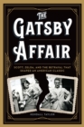 The Gatsby Affair : Scott, Zelda, and the Betrayal that Shaped an American Classic - Book