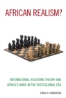 African Realism? : International Relations Theory and Africa's Wars in the Postcolonial Era - Book