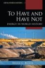 To Have and Have Not : Energy in World History - Book