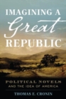 Imagining a Great Republic : Political Novels and the Idea of America - Book
