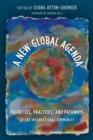 A New Global Agenda : Priorities, Practices, and Pathways of the International Community - Book