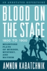 Blood on the Stage, 1800 to 1900 : Milestone Plays of Murder, Mystery, and Mayhem - Book