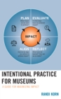 Intentional Practice for Museums : A Guide for Maximizing Impact - Book