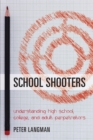 School Shooters : Understanding High School, College, and Adult Perpetrators - Book