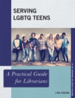 Serving LGBTQ Teens : A Practical Guide for Librarians - Book