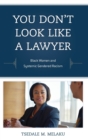 You Don't Look Like a Lawyer : Black Women and Systemic Gendered Racism - Book