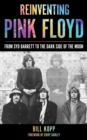 Reinventing Pink Floyd : From Syd Barrett to the Dark Side of the Moon - Book