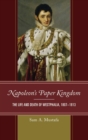 Napoleon's Paper Kingdom : The Life and Death of Westphalia, 1807-1813 - Book