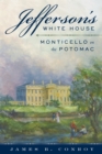 Jefferson's White House : Monticello on the Potomac - Book