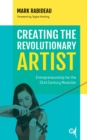 Creating the Revolutionary Artist : Entrepreneurship for the 21st-Century Musician - Book