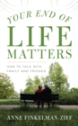 Your End of Life Matters : How to Talk with Family and Friends - Book