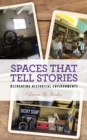 Spaces that Tell Stories : Recreating Historical Environments - Book