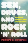 Sex, Drugs, and Rock 'n' Roll : The Rise of America's 1960s Counterculture - Book