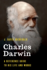 Charles Darwin : A Reference Guide to His Life and Works - Book