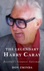The Legendary Harry Caray : Baseball's Greatest Salesman - Book