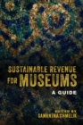 Sustainable Revenue for Museums : A Guide - Book