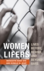Women Lifers : Lives Before, Behind, and Beyond Bars - Book