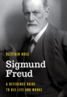 Sigmund Freud : A Reference Guide to His Life and Works - Book