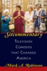 Sitcommentary : Television Comedies That Changed America - eBook