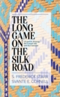 The Long Game on the Silk Road : US and EU Strategy for Central Asia and the Caucasus - Book