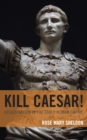 Kill Caesar! : Assassination in the Early Roman Empire - Book