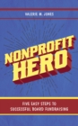 Nonprofit Hero : Five Easy Steps to Successful Board Fundraising - Book