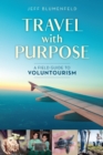 Travel with Purpose : A Field Guide to Voluntourism - Book
