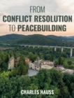 From Conflict Resolution to Peacebuilding - Book