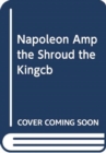 Napoleon and the Shroud : The Kingdom and the Power - Book