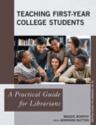 Teaching First-Year College Students : A Practical Guide for Librarians - Book