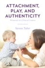Attachment, Play, and Authenticity : Winnicott in a Clinical Context - Book