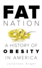 Fat Nation : A History of Obesity in America - Book