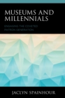 Museums and Millennials : Engaging the Coveted Patron Generation - Book