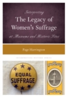 Interpreting the Legacy of Women's Suffrage at Museums and Historic Sites - Book