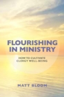 Flourishing in Ministry : How to Cultivate Clergy Wellbeing - Book