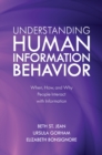 Understanding Human Information Behavior : When, How, and Why People Interact with Information - Book