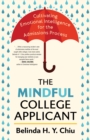 The Mindful College Applicant : Cultivating Emotional Intelligence for the Admissions Process - Book